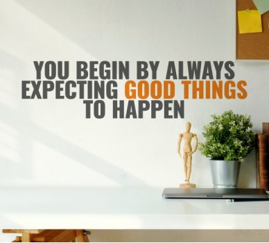 Begin Expecting Good things